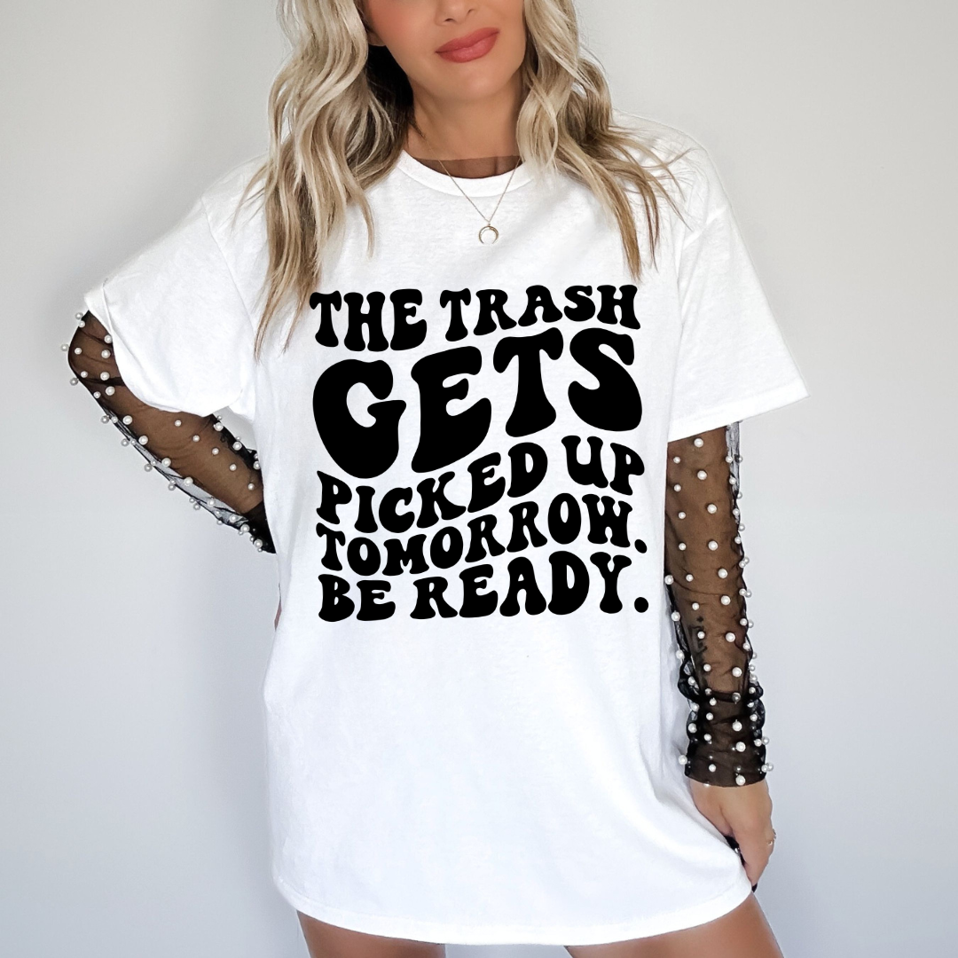 The Trash Gets Picked Up Tomorrow {Screen Print Transfer} Magnolia Clothing Co Designs