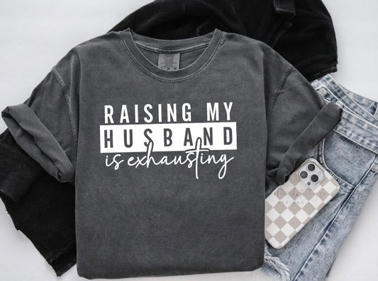 Raising My Husband is Exhausting {Screen Print Transfer} - ADULT 11x7